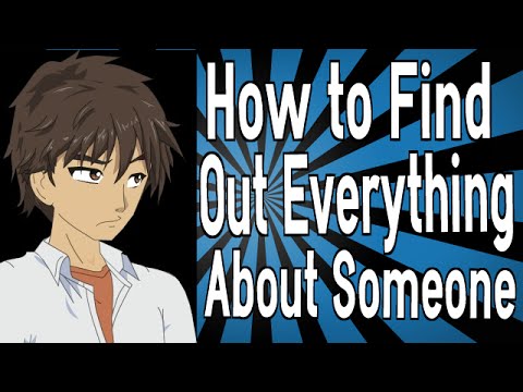 How To Find Out Everything About Someone How To Find Out Everything About Someone